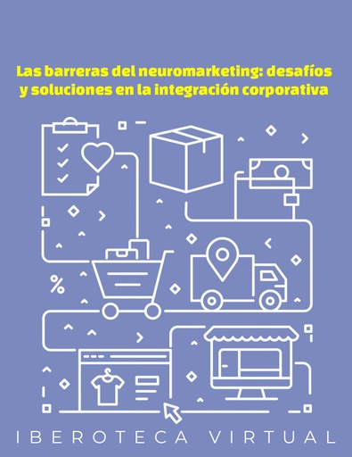 Las barreras del neuromarketing: desafíos y soluciones en la integración corporativa