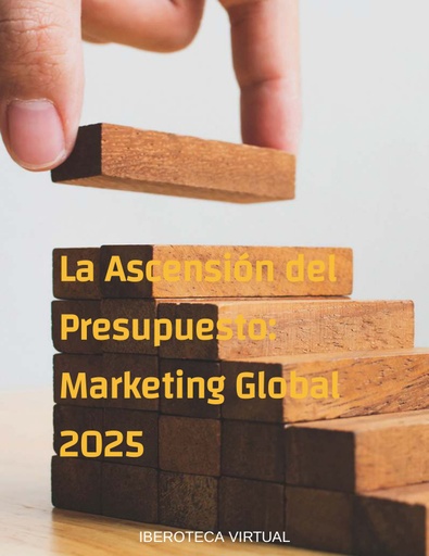 La Ascensión del Presupuesto: Marketing Global 2025