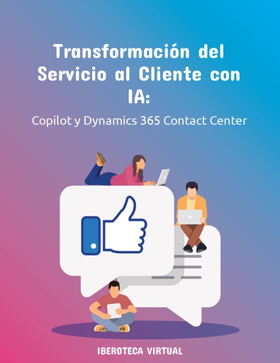 Transformación del Servicio al Cliente con IA: Copilot y Dynamics 365 Contact Center