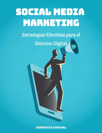 Social Media Marketing: Estrategias Efectivas para el Entorno Digital