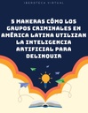 5 maneras cómo los grupos criminales en América Latina utilizan la Inteligencia Artificial para delinquir