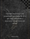 Customer Experience: Las asombrosas capacidades de la IA que están acelerando y mejorando la experiencia del cliente