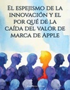 El espejismo de la innovación y el por qué de la caída del valor de marca de Apple