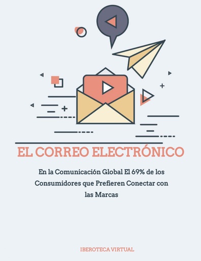 El Correo Electrónico en la Comunicación Global El 69% de los Consumidores que Prefieren Conectar con las Marcas