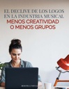 EL DECLIVE DE LOS LOGOS EN LA INDUSTRIA MUSICAL MENOS CREATIVIDAD O MENOS GRUPOS