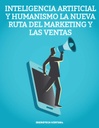 INTELIGENCIA ARTIFICIAL Y HUMANISMO LA NUEVA RUTA DEL MARKETING Y LAS VENTAS