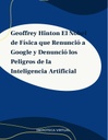 Geoffrey Hinton El Nobel de Física que Renunció a Google y Denunció los Peligros de la Inteligencia Artificial