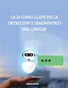 La IA como Llave en la Detección y Diagnóstico del Cáncer