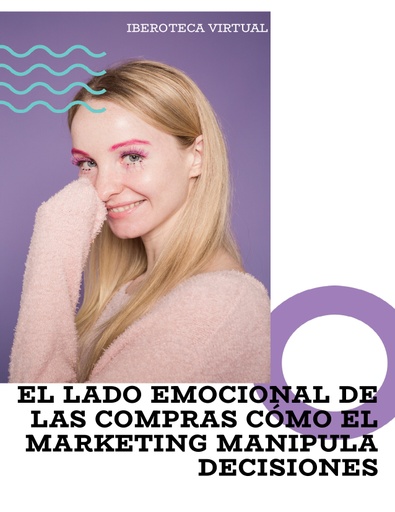 EL LADO EMOCIONAL DE LAS COMPRAS CÓMO EL MARKETING MANIPULA DECISIONES