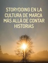 STORYDOING EN LA CULTURA DE MARCA MÁS ALLÁ DE CONTAR HISTORIAS
