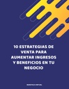 10 ESTRATEGIAS DE VENTA PARA AUMENTAR INGRESOS Y BENEFICIOS EN TU NEGOCIO
