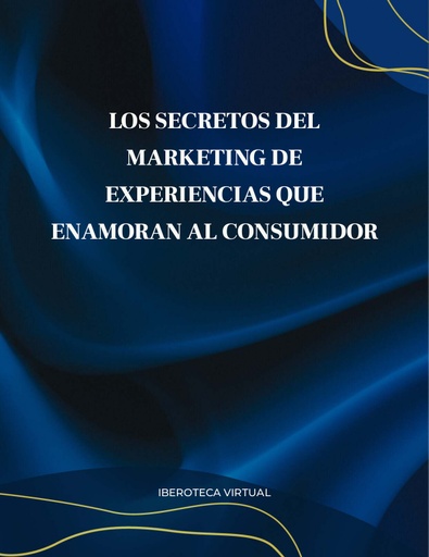 LOS SECRETOS DEL MARKETING DE EXPERIENCIAS QUE ENAMORAN AL CONSUMIDOR