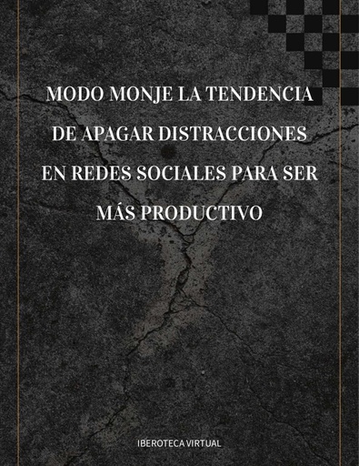 MODO MONJE LA TENDENCIA DE APAGAR DISTRACCIONES EN REDES SOCIALES PARA SER MÁS PRODUCTIVO