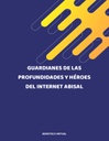 GUARDIANES DE LAS PROFUNDIDADES Y HÉROES DEL INTERNET ABISAL
