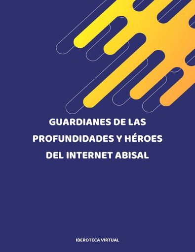 GUARDIANES DE LAS PROFUNDIDADES Y HÉROES DEL INTERNET ABISAL