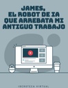 JAMES, EL ROBOT DE IA QUE ARREBATA MI ANTIGUO TRABAJO