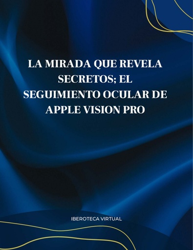 LA MIRADA QUE REVELA SECRETOS; EL SEGUIMIENTO OCULAR DE APPLE VISION PRO