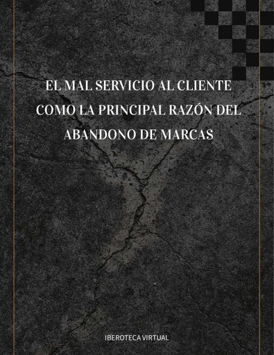 EL MAL SERVICIO AL CLIENTE COMO LA PRINCIPAL RAZÓN DEL ABANDONO DE MARCAS