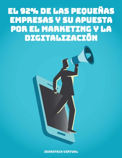EL 92% DE LAS PEQUEÑAS EMPRESAS Y SU APUESTA POR EL MARKETING Y LA DIGITALIZACIÓN