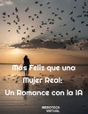 Más Feliz que una Mujer Real: Un Romance con la IA