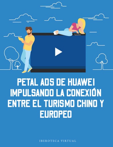 PETAL ADS DE HUAWEI IMPULSANDO LA CONEXIÓN ENTRE EL TURISMO CHINO Y EUROPEO