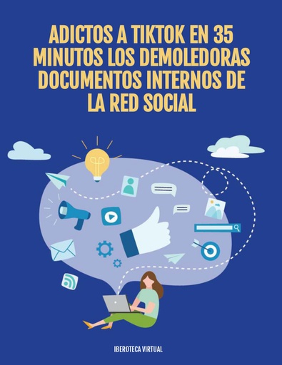 ADICTOS A TIKTOK EN 35 MINUTOS LOS DEMOLEDORAS DOCUMENTOS INTERNOS DE LA RED SOCIAL