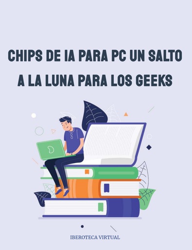 CHIPS DE IA PARA PC UN SALTO A LA LUNA PARA LOS GEEKS