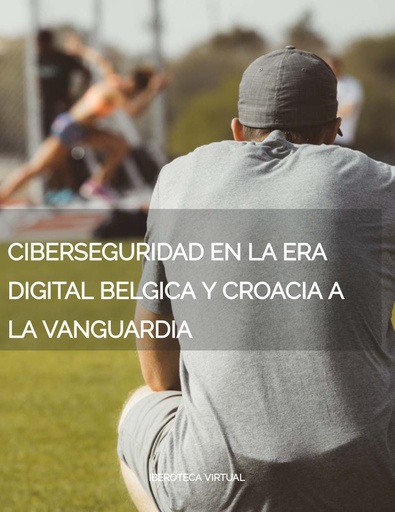 Ciberseguridad en la Era Digital: Bélgica y Croacia a la Vanguardia