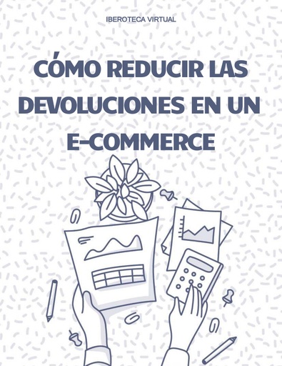 CÓMO REDUCIR LAS DEVOLUCIONES EN UN E-COMMERCE