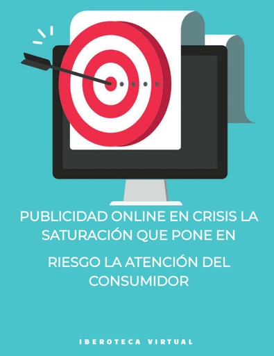 PUBLICIDAD ONLINE EN CRISIS LA SATURACIÓN QUE PONE EN RIESGO LA ATENCIÓN DEL CONSUMIDOR