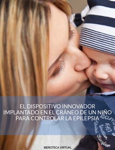 EL DISPOSITIVO INNOVADOR IMPLANTADO EN EL CRÁNEO DE UN NIÑO PARA CONTROLAR LA EPILEPSIA