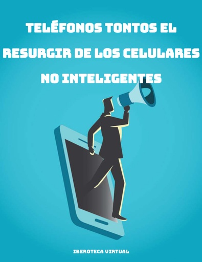 TELÉFONOS TONTOS EL RESURGIR DE LOS CELULARES NO INTELIGENTES