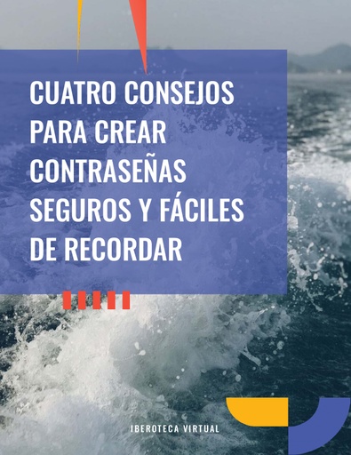 CUATRO CONSEJOS PARA CREAR CONTRASEÑAS SEGUROS Y FÁCILES DE RECORDAR