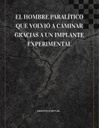 EL HOMBRE PARALÍTICO QUE VOLVIÓ A CAMINAR GRACIAS A UN IMPLANTE EXPERIMENTAL