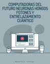 COMPUTADORAS DEL FUTURO NEURONAS HONGOS FOTONES Y ENTRELAZAMIENTO CUÁNTICO