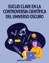 EUCLID CLAVE EN LA CONTROVERSIA CIENTÍFICA DEL UNIVERSO OSCURO