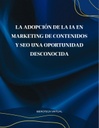 LA ADOPCIÓN DE LA IA EN MARKETING DE CONTENIDOS Y SEO UNA OPORTUNIDAD DESCONOCIDA