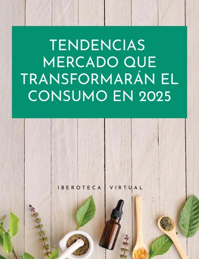 TENDENCIAS DE MERCADO QUE TRANSFORMARÁN EL CONSUMO EN 2025