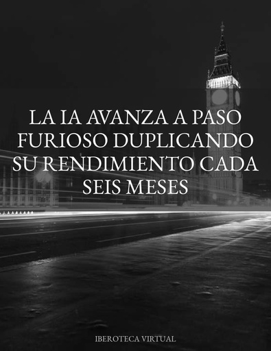 LA IA AVANZA A PASO FURIOSO DUPLICANDO SU RENDIMIENTO CADA SEIS MESES