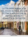 LA TRANSFORMACIÓN DEL FOOD RETAIL EN LOS ÚLTIMOS AÑOS CON IA RETAIL MEDIA Y ANALÍTICA DE DATOS