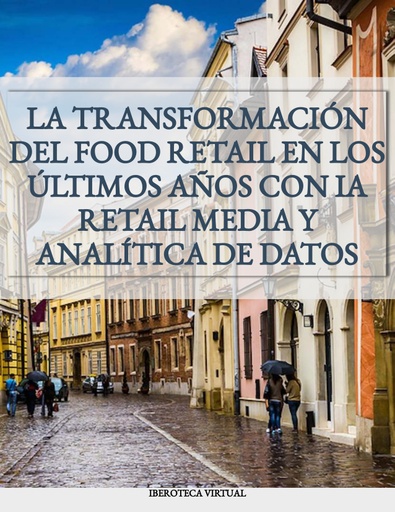 LA TRANSFORMACIÓN DEL FOOD RETAIL EN LOS ÚLTIMOS AÑOS CON IA RETAIL MEDIA Y ANALÍTICA DE DATOS