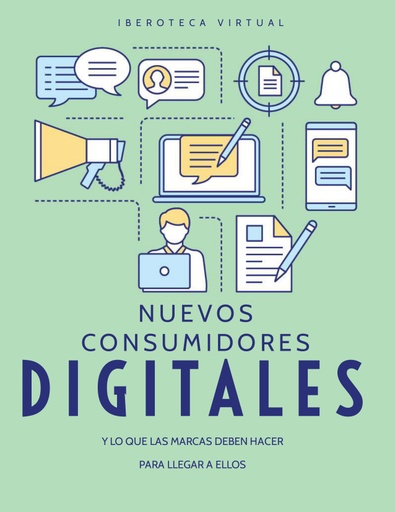 NUEVOS CONSUMIDORES DIGITALES Y LO QUE LAS MARCAS DEBEN HACER PARA LLEGAR A ELLOS
