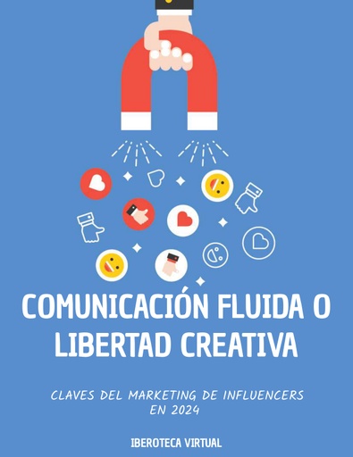 COMUNICACIÓN FLUIDA O LIBERTAD CREATIVA CLAVES DEL MARKETING DE INFLUENCERS EN 2024