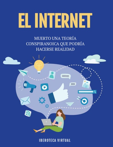 EL INTERNET MUERTO UNA TEORÍA CONSPIRANOICA QUE PODRÍA HACERSE REALIDAD