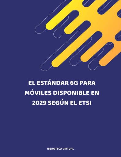 EL ESTÁNDAR 6G PARA MÓVILES DISPONIBLE EN 2029 SEGÚN EL ETSI