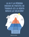 LA IA Y LA PÉRDIDA MASIVA DE PUESTOS DE TRABAJO ¿ES LA RENTA BÁSICA LA SOLUCIÓN?