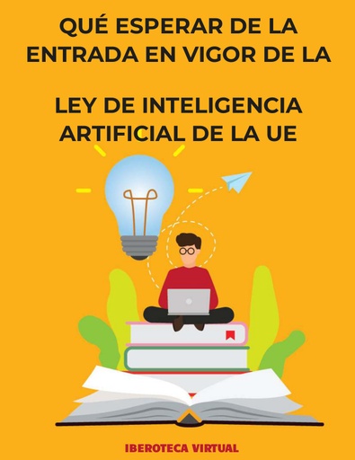 QUÉ ESPERAR DE LA ENTRADA EN VIGOR DE LA LEY DE INTELIGENCIA ARTIFICIAL DE LA UE