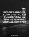 DESCIFRANDO EL EURO DIGITAL ASÍ FUNCIONARÁ LA NUEVA MONEDA VIRTUAL EUROPEA