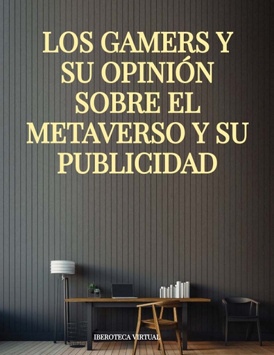 LOS GAMERS Y SU OPINIÓN SOBRE EL METAVERSO Y SU PUBLICIDAD