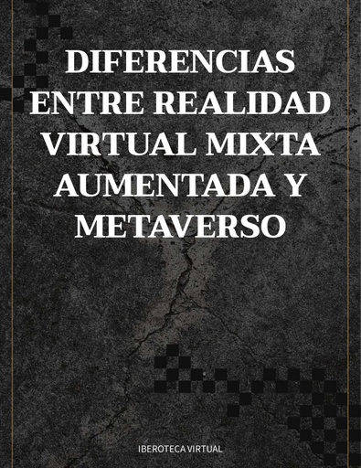 DIFERENCIAS ENTRE REALIDAD VIRTUAL MIXTA AUMENTADA Y METAVERSO